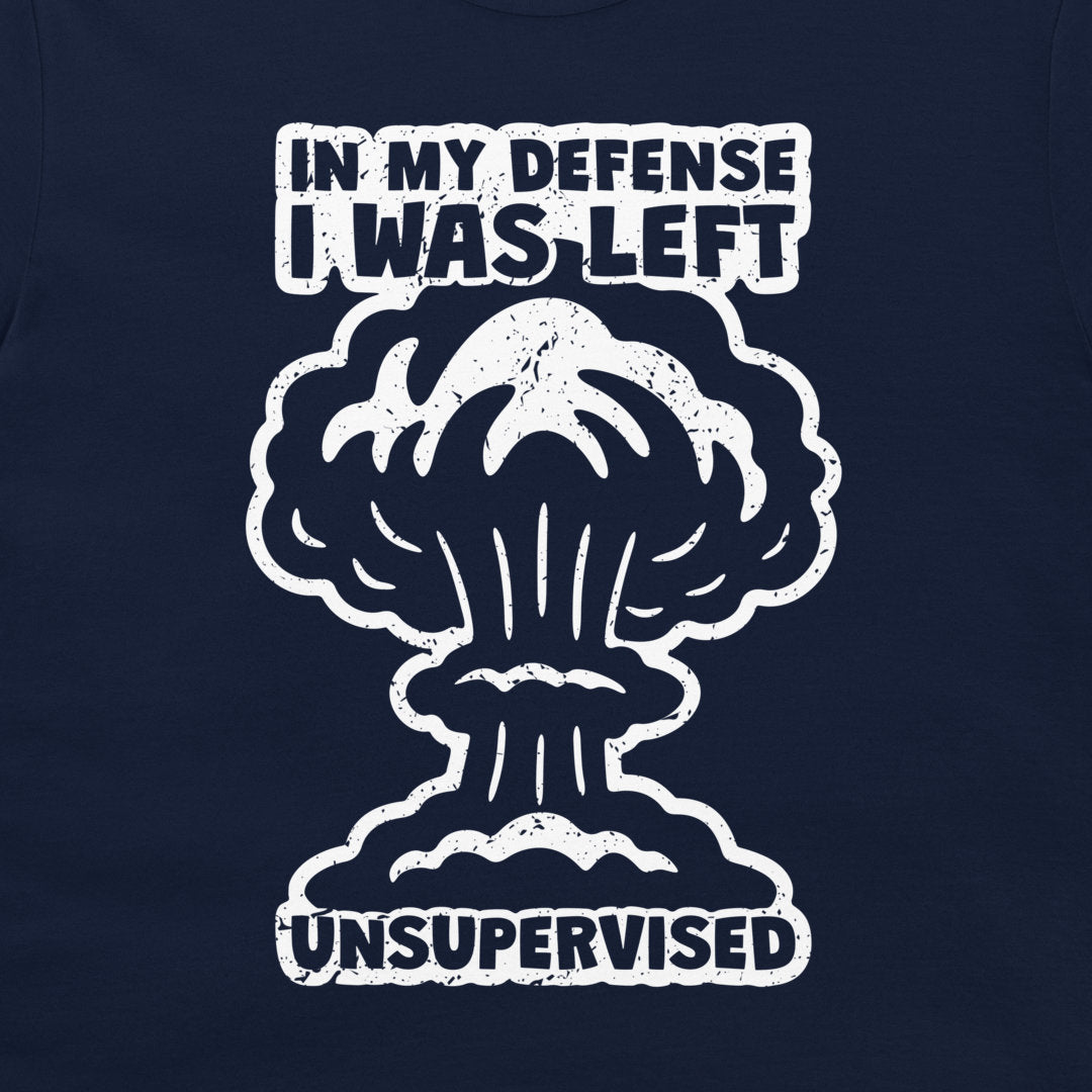 I Was Left Unsupervised - T-Shirt