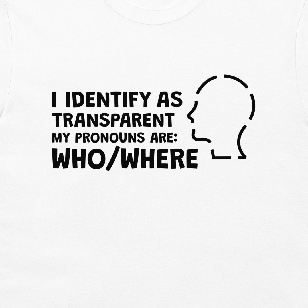 I Identify as Transparent - T-Shirt