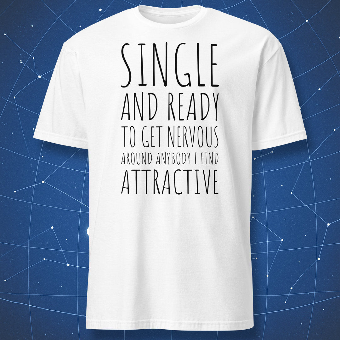 funny nerdy dating T-shirt on white fabric with black text “Single and ready to get nervous around anybody I find attractive”