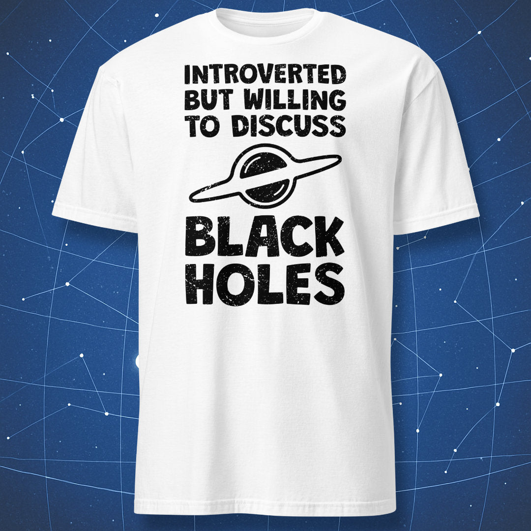 nerdy introvert T-shirt on white fabric with black print saying “Introverted but willing to discuss black holes”