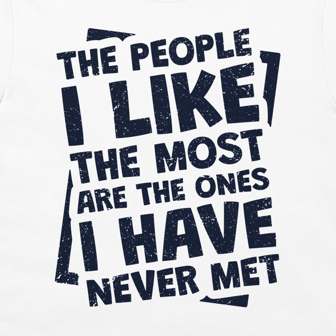 People I Llike The Most - T-Shirt