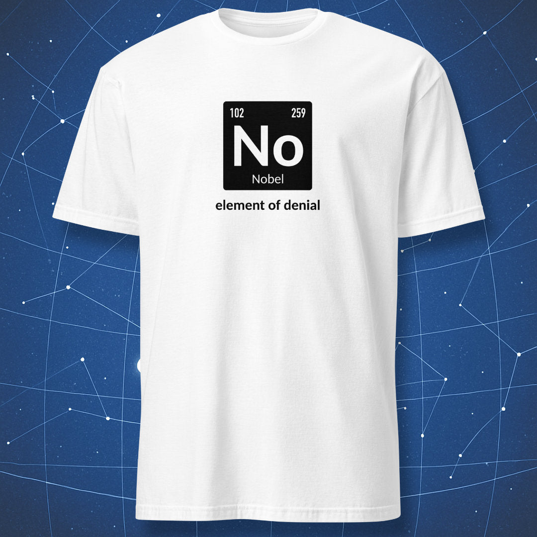 science humor T-shirt on white fabric showing element symbol No for Nobelium labeled “element of denial”