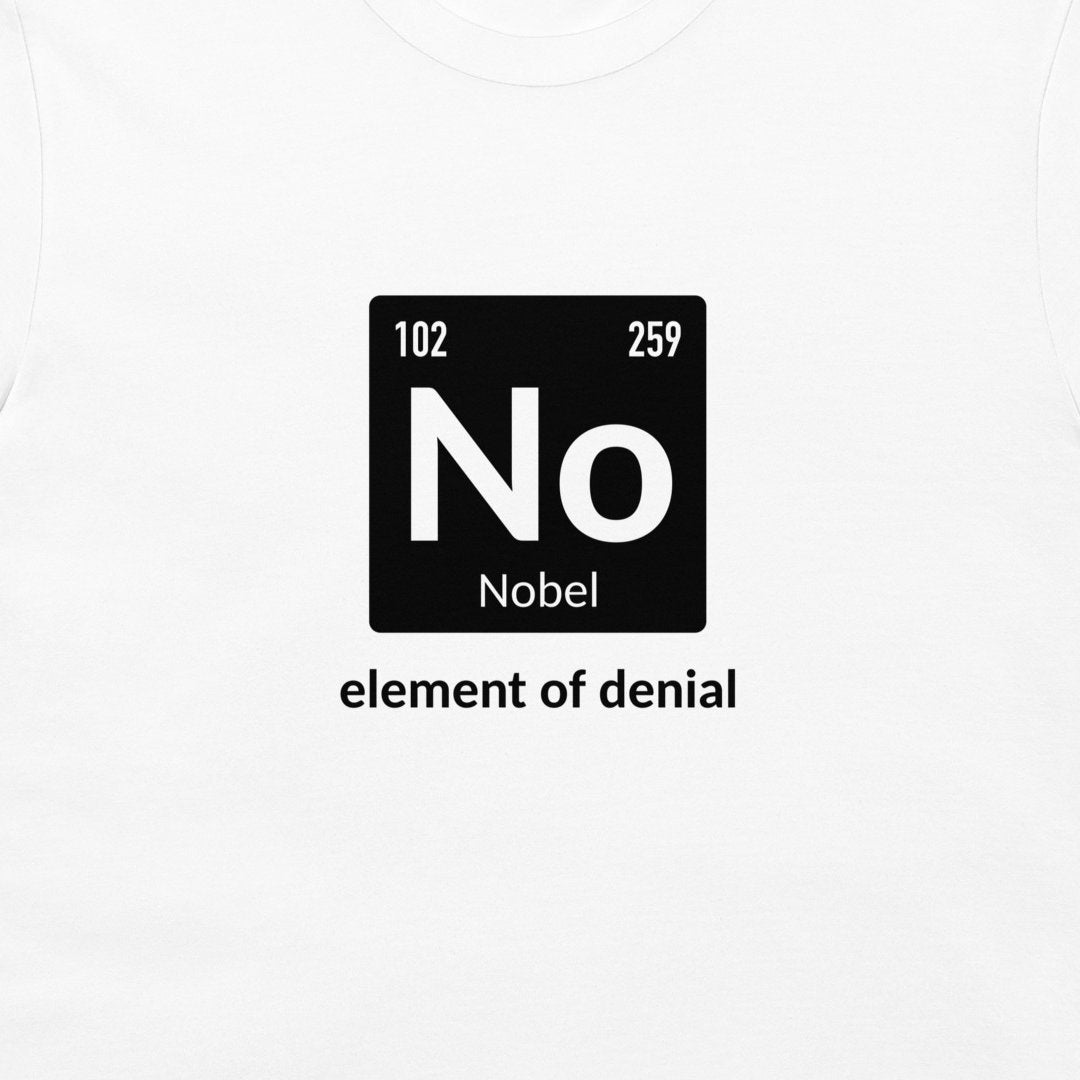 Close up image of a T-shirt on white fabric showing element symbol No for Nobelium labeled “element of denial”