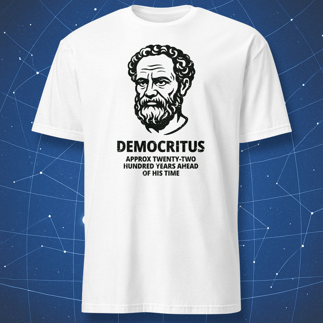 White T-shirt with black line art of Democritus and text “Approx twenty-two hundred years ahead of his time.”