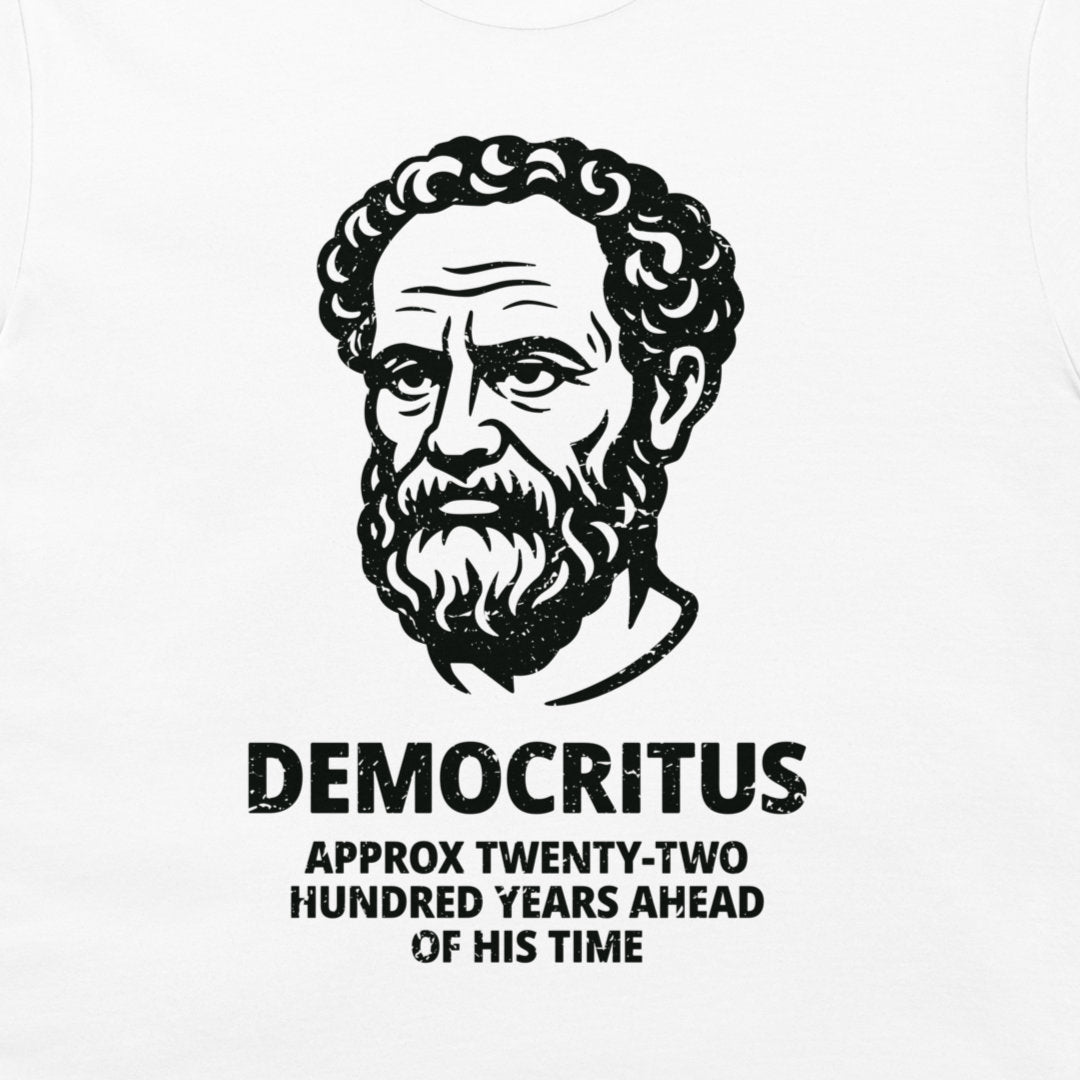 A white t-shirt featuring a black graphic print of a classical portrait of Democritus with the text 'DEMOCRITUS APPROX TWENTY-TWO HUNDRED YEARS AHEAD OF HIS TIME' printed below.