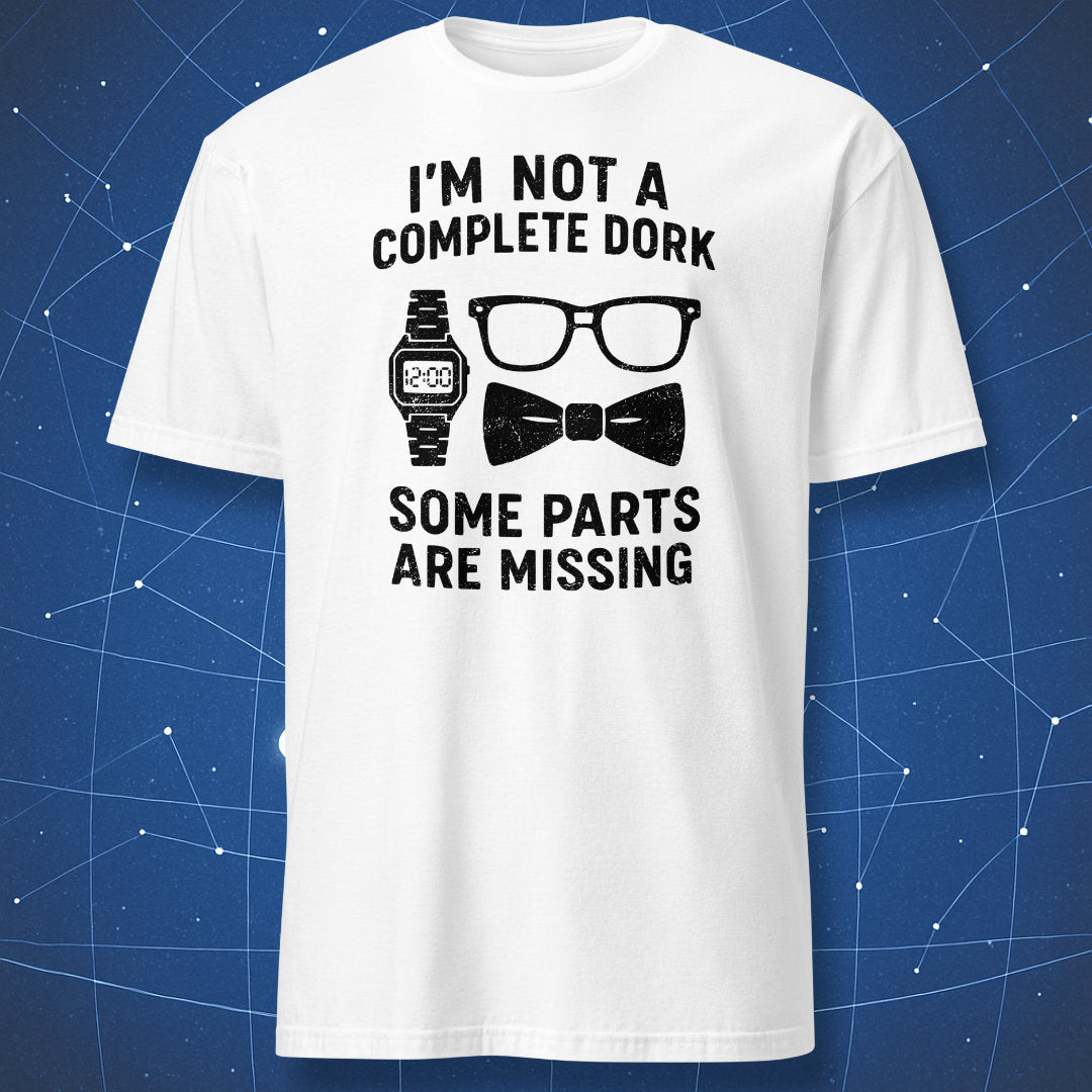 White T-shirt with black print of nerd gear (glasses, bow tie, watch) and quote “I’m not a complete dork, some parts are missing.”
