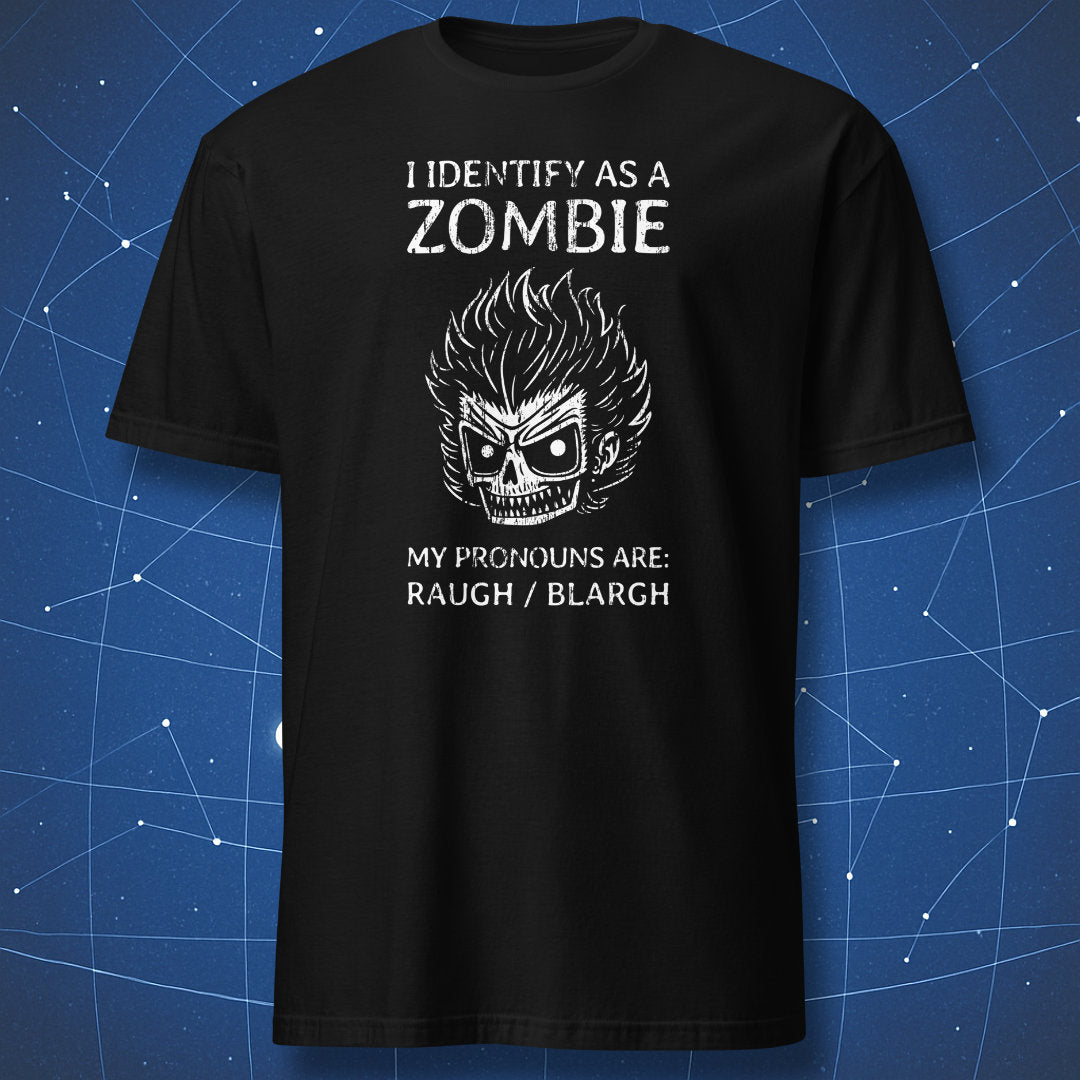 Black T-shirt with white print of cartoon zombie head and text “I identify as a zombie – my pronouns are: Raugh / Blargh.” Funny dark humor shirt.