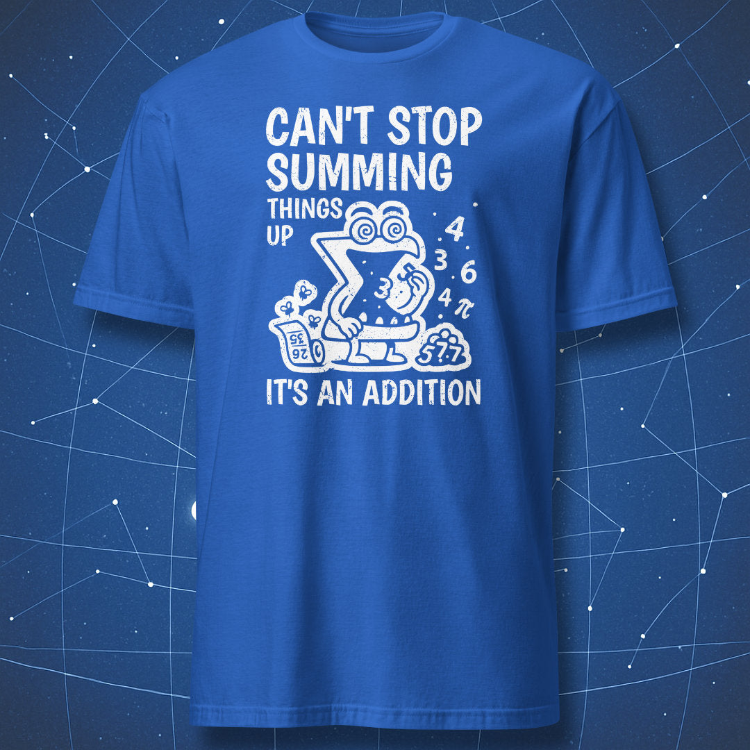 Royal blue T-shirt featuring playful summation character and chalk-style equations — “Can’t Stop Summing Things Up – It’s an Addition.”