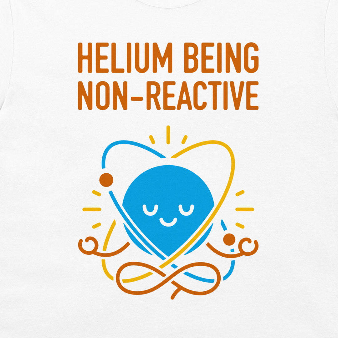 A white t-shirt featuring a graphic design with the text 'HELIOUM BEING NON-REACTIVE' in orange, above a blue cartoon atom meditating inside an orange and blue atom symbol.