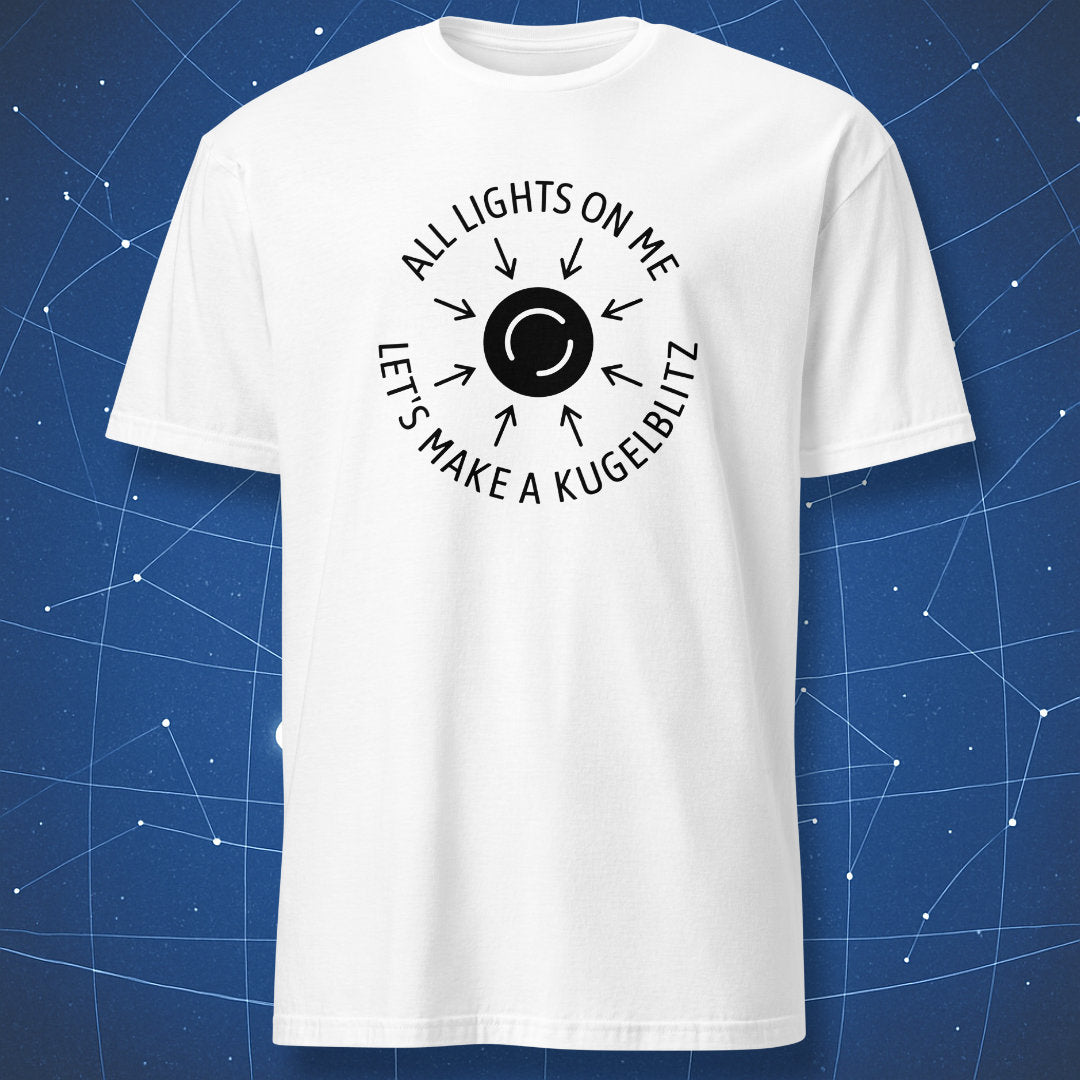 White T-shirt with black minimal Kugelblitz diagram and “All Lights on Me – Let’s Make a Kugelblitz” quote – funny astrophysics shirt by DorkMatter.