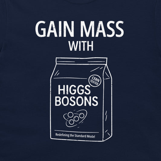 A close-up of a navy blue t-shirt, featuring a white graphic print that reads 'GAIN MASS WITH HIGGS BOSONS' and includes a line-art illustration of a bag labeled 'HIGGS BOSONS' with a 'CERN TESTED' seal.