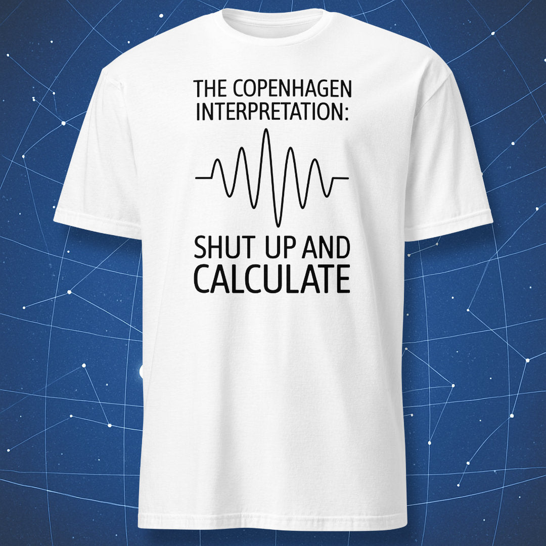 Minimalist black waveform and text ‘Shut up and calculate’ on white Copenhagen Interpretation T-shirt.