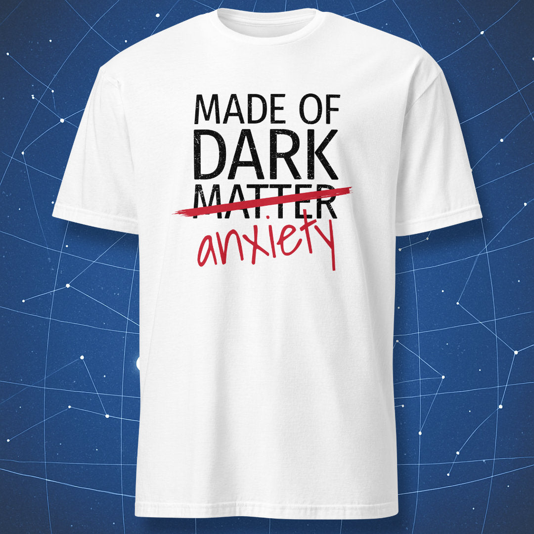 Made of Dark Matter Anxiety T-shirt – witty black and red text design replacing matter with anxiety, printed on white shirt.