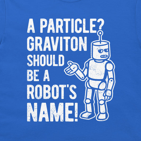 A close-up of a blue t-shirt, featuring a white distressed graphic print that reads 'A PARTICLE? GRAVITON SHOULD BE A ROBOT'S NAME!' alongside an illustration of a retro robot.