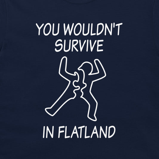 A close-up of a navy blue t-shirt, featuring a white graphic print that reads 'YOU WOULDN'T SURVIVE IN FLATLAND' with a minimalist line drawing of a figure split in two.