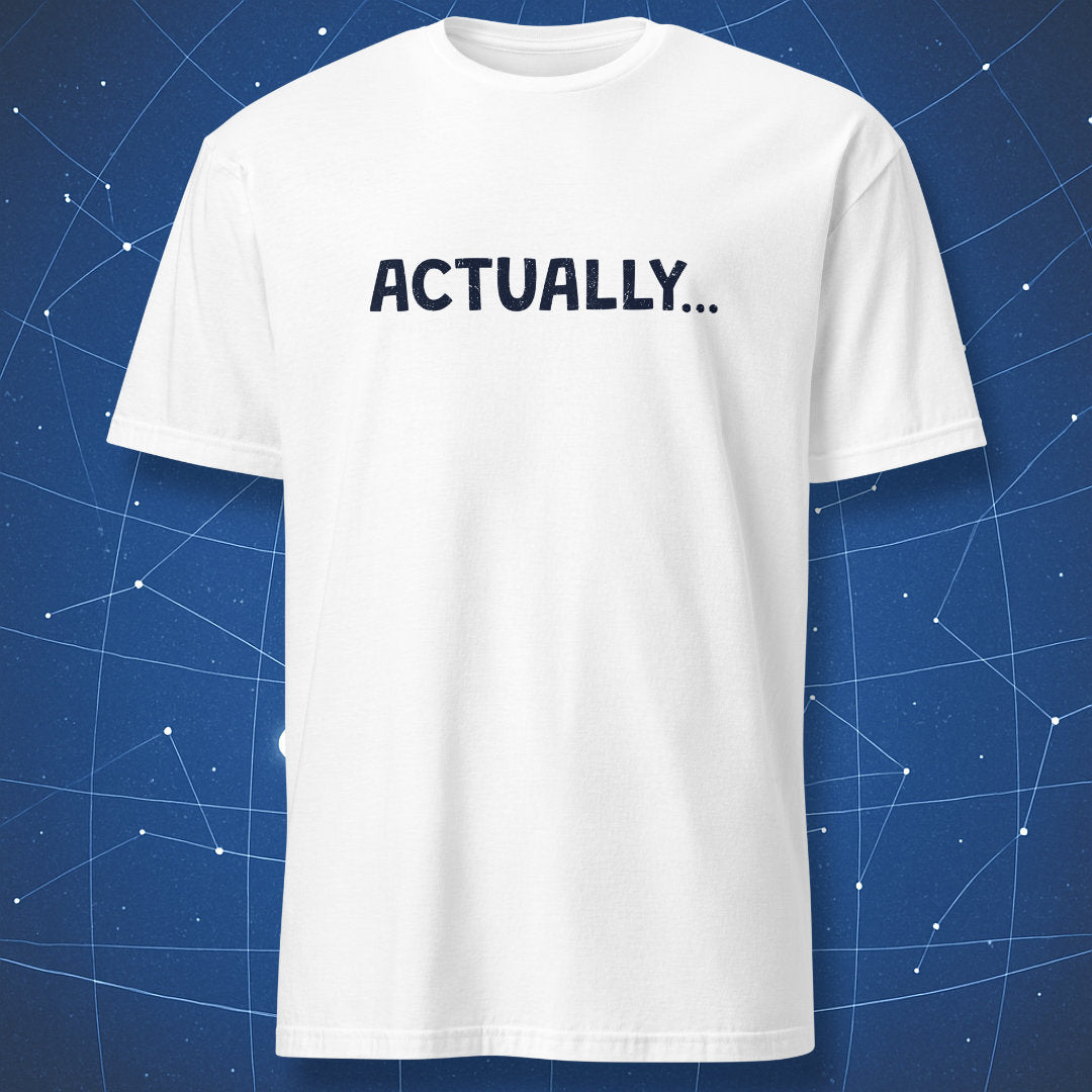 White minimalist geek humor T-shirt with dark blue distressed “Actually...” text