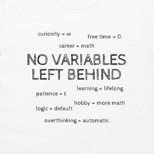 Close-up of the black math slogan and surrounding life variables on the white No Variables Left Behind T-shirt.