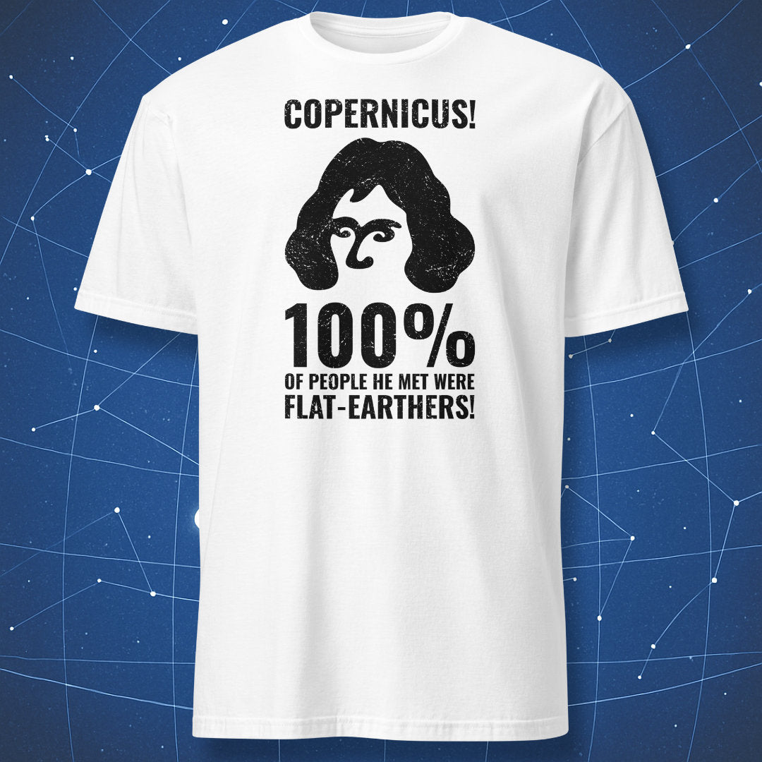 Copernicus science T-shirt — “100% of people he met were flat-earthers” quote design on white shirt.