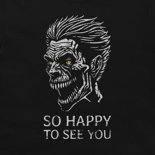 So Happy To See You! T-Shirt