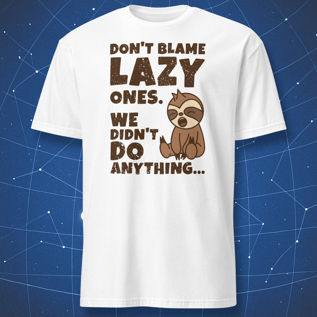 funny sloth shirt on white background showing sleepy cartoon sloth and text “Don’t blame lazy ones”