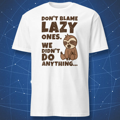 funny sloth shirt on white background showing sleepy cartoon sloth and text “Don’t blame lazy ones”