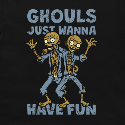 Ghouls Just Wanna Have Fun - T-Shirt