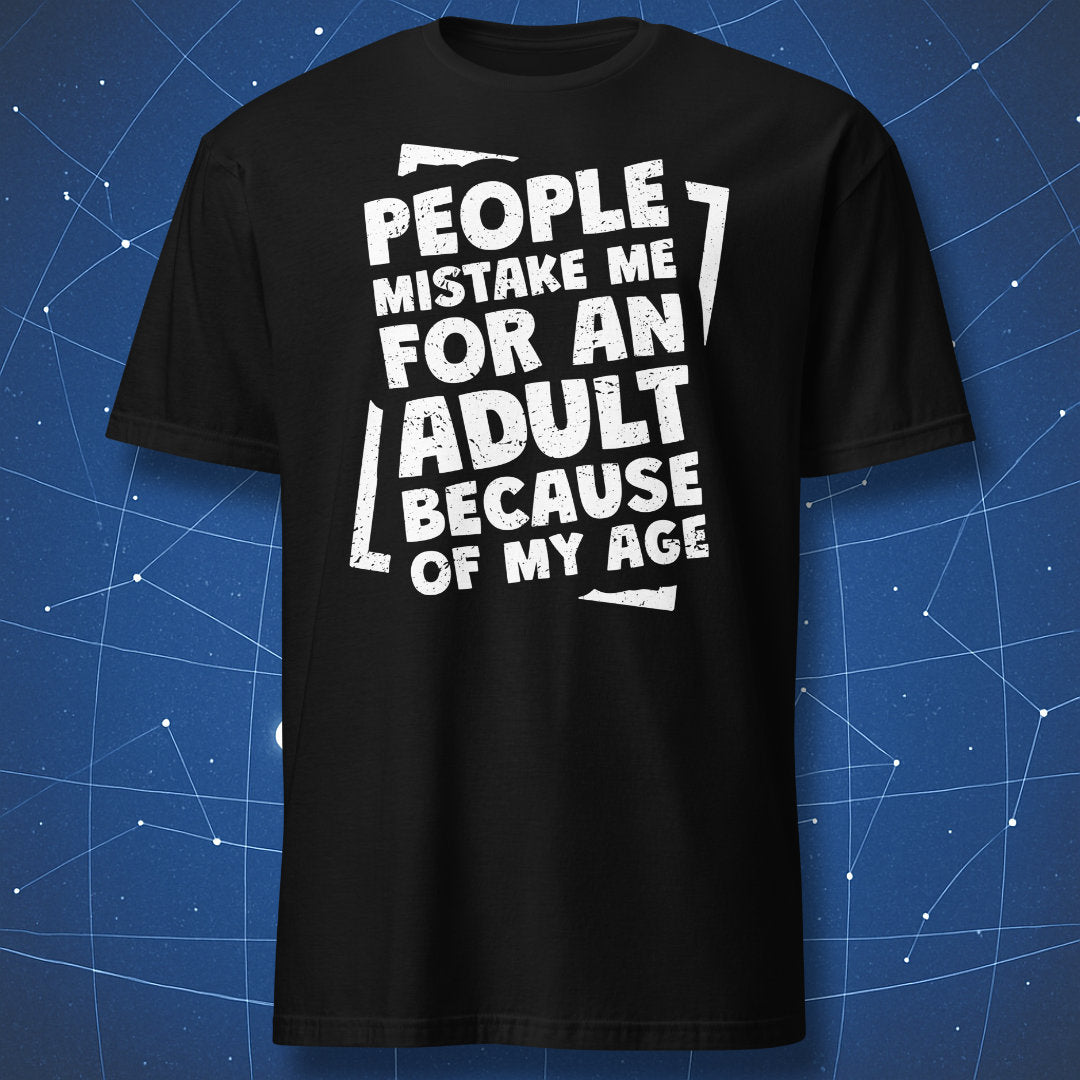 funny quote T-shirt on black background with white text “People Mistake Me for an Adult Because of My Age”