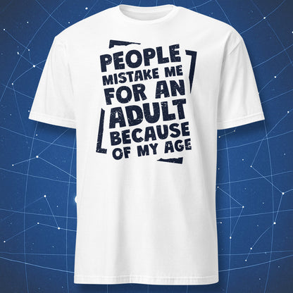 funny minimalist shirt on white background with black distressed typography “People Mistake Me for an Adult Because of My Age”