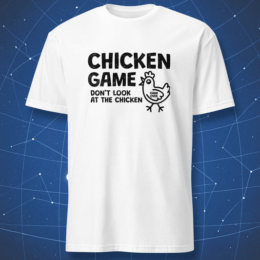 absurd humor shirt on white background with black print “Chicken Game – Don’t Look at the Chicken” and “Game Over” chicken graphic