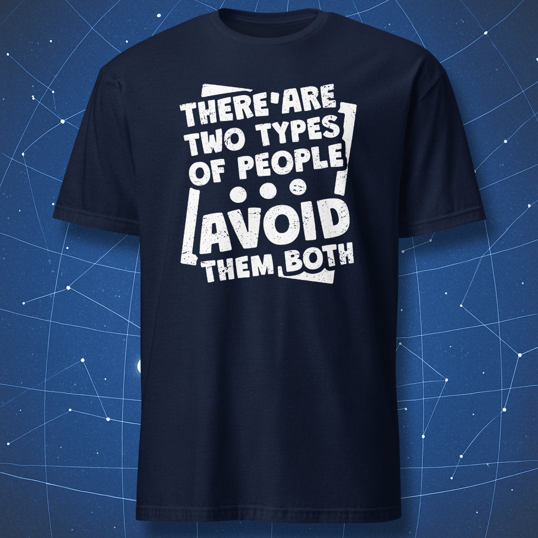 sarcastic humor shirt on navy background with white bold print “There Are Two Types of People – Avoid Them Both”