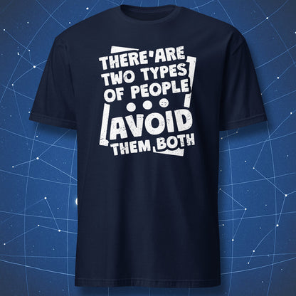 sarcastic humor shirt on navy background with white bold print “There Are Two Types of People – Avoid Them Both”
