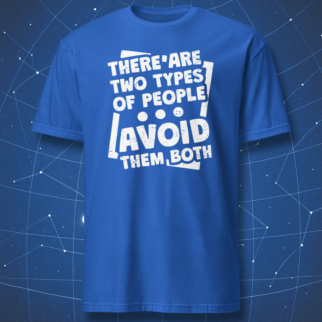 funny quote shirt on royal blue fabric featuring distressed white text “There Are Two Types of People – Avoid Them Both”