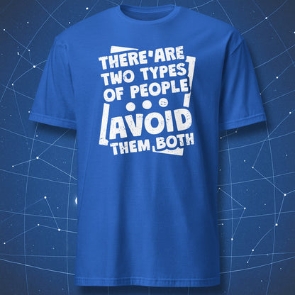 funny quote shirt on royal blue fabric featuring distressed white text “There Are Two Types of People – Avoid Them Both”