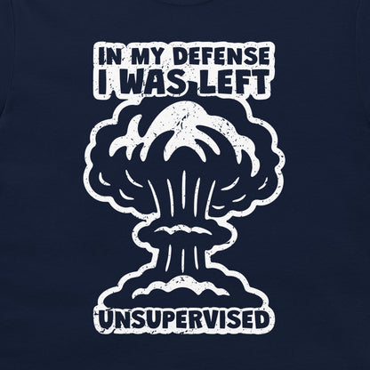 I Was Left Unsupervised - T-Shirt