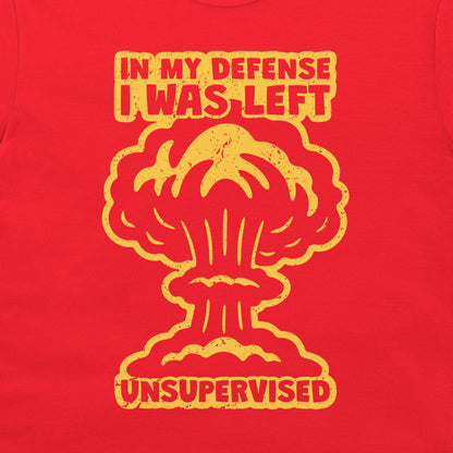 I Was Left Unsupervised - T-Shirt