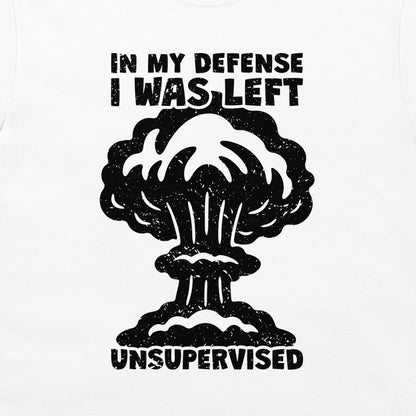 I Was Left Unsupervised - T-Shirt