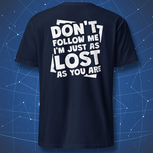 humor quote T-shirt on navy fabric featuring bold white lettering “Don’t Follow Me I’m Just as Lost as You Are”