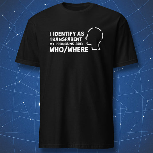 funny introvert T-shirt on black fabric with white text “I Identify as Transparent My Pronouns Are Who/Where” and silhouette head outline