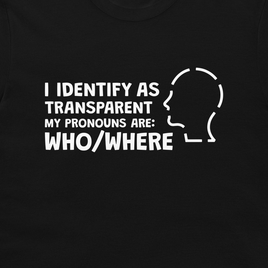 I Identify as Transparent - T-Shirt