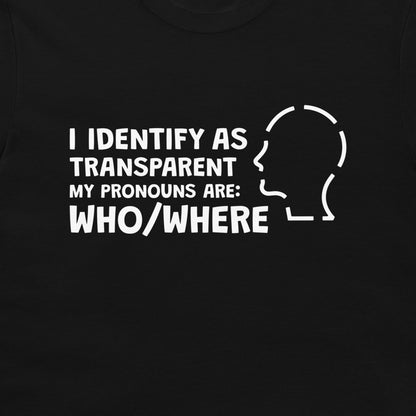 I Identify as Transparent - T-Shirt