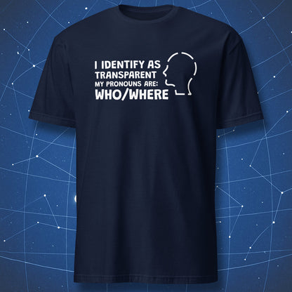sarcastic humor T-shirt on navy background with bold white design reading “I Identify as Transparent My Pronouns Are Who/Where”