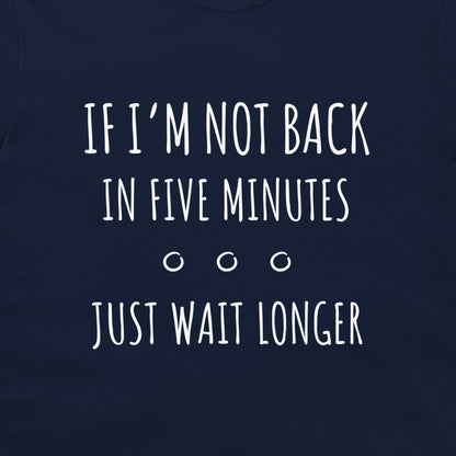 Just Wait Longer - T-Shirt