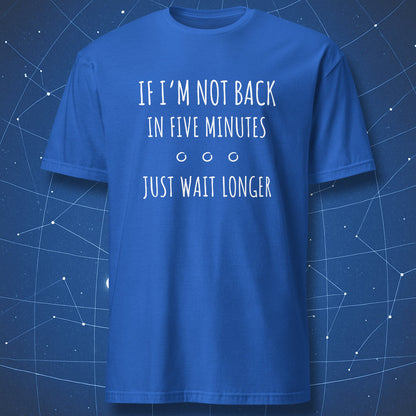 funny slow-mood T-shirt on royal blue fabric with simple white quote about waiting longer