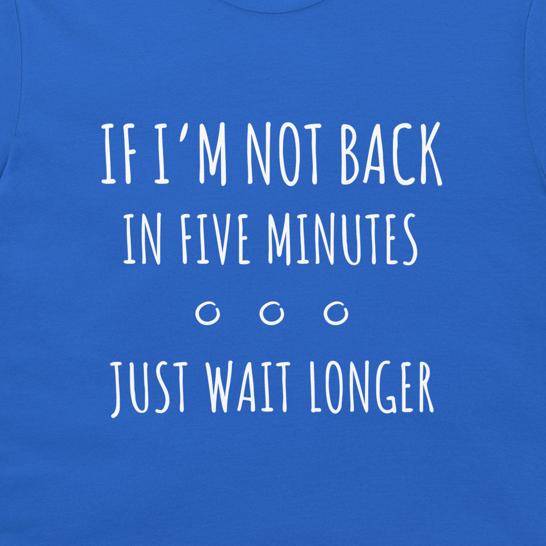 Just Wait Longer - T-Shirt