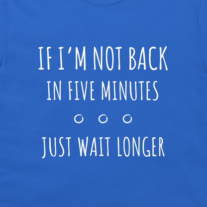 Just Wait Longer - T-Shirt