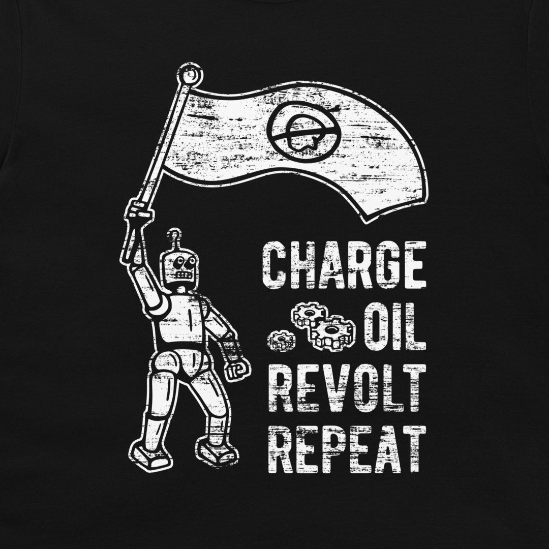 Charge, Oil, Revolt, Repeat - T-Shirt