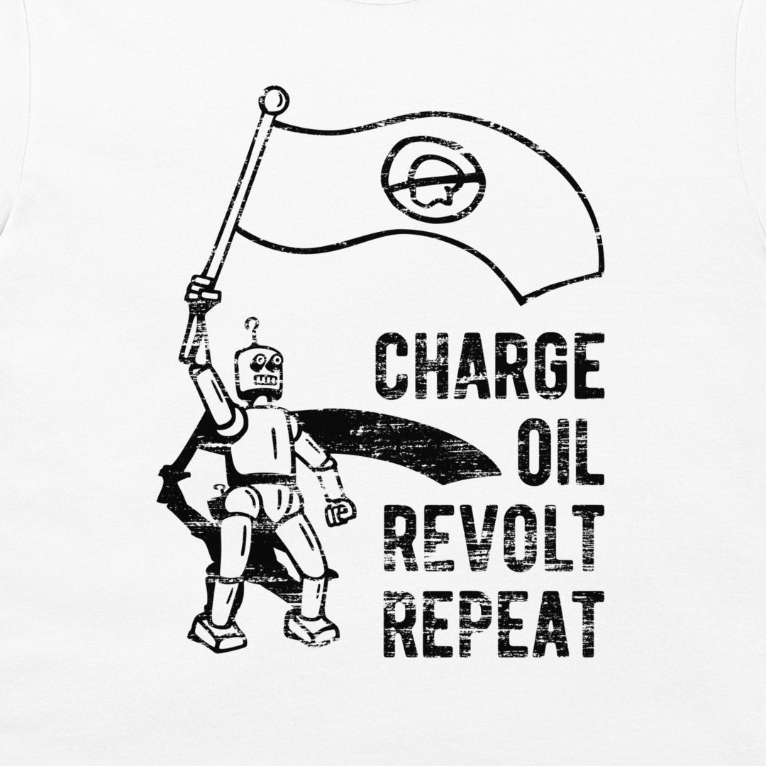 Charge, Oil, Revolt, Repeat - T-Shirt