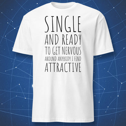 funny nerdy dating T-shirt on white fabric with black text “Single and ready to get nervous around anybody I find attractive”