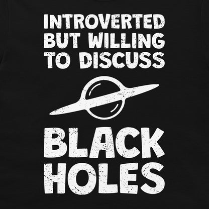Discuss Black Holes - T-Shirt