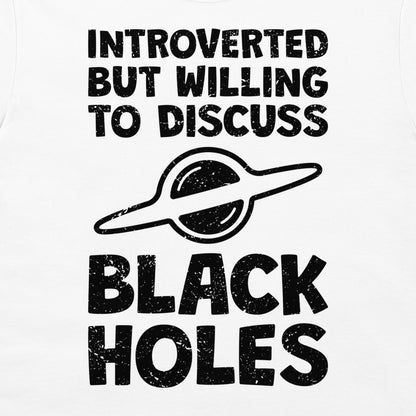 Discuss Black Holes - T-Shirt
